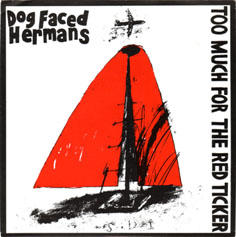 Dog Faced Hermans, Too much for the red ticker